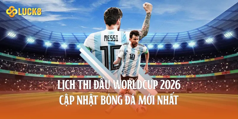 lịch thi đấu worldcup 2026